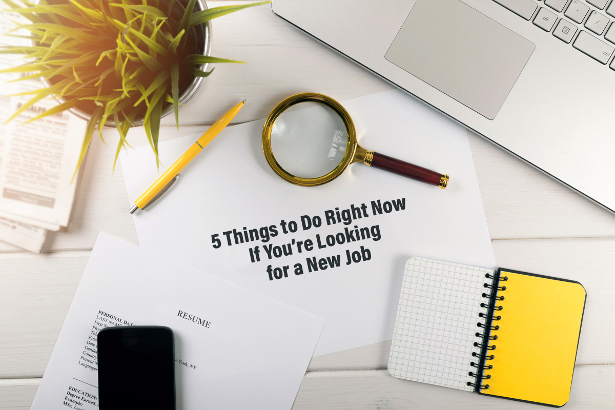 5 Things to Do Right Now If You’re Looking for a New Job