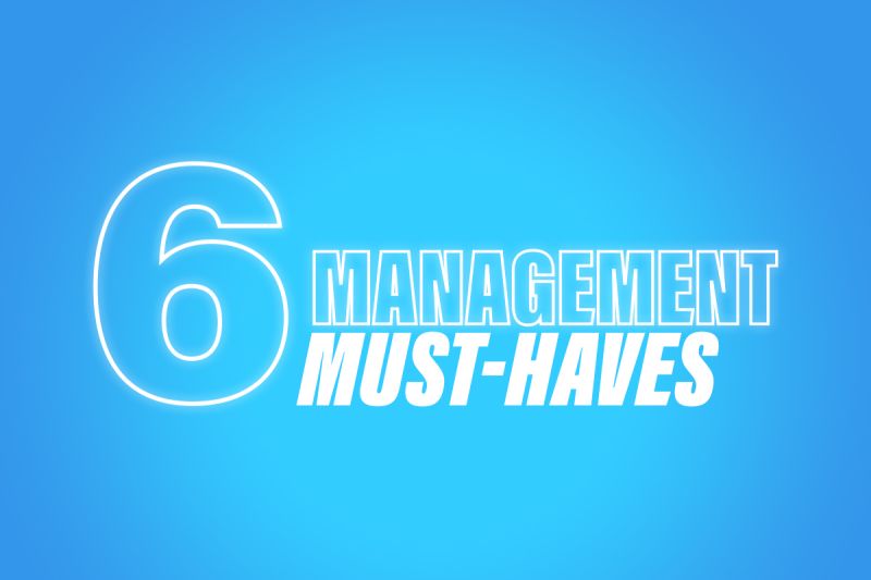 6 Management Must-Haves