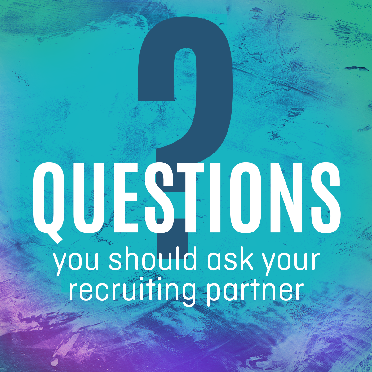 Questions You Should Ask Your Recruiting Partner